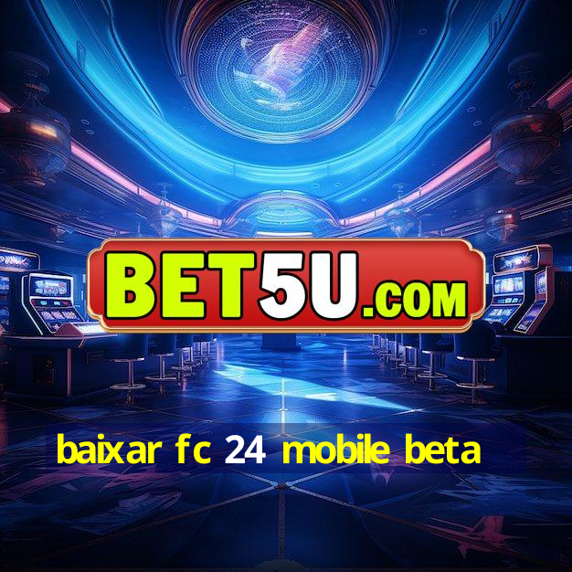 baixar fc 24 mobile beta